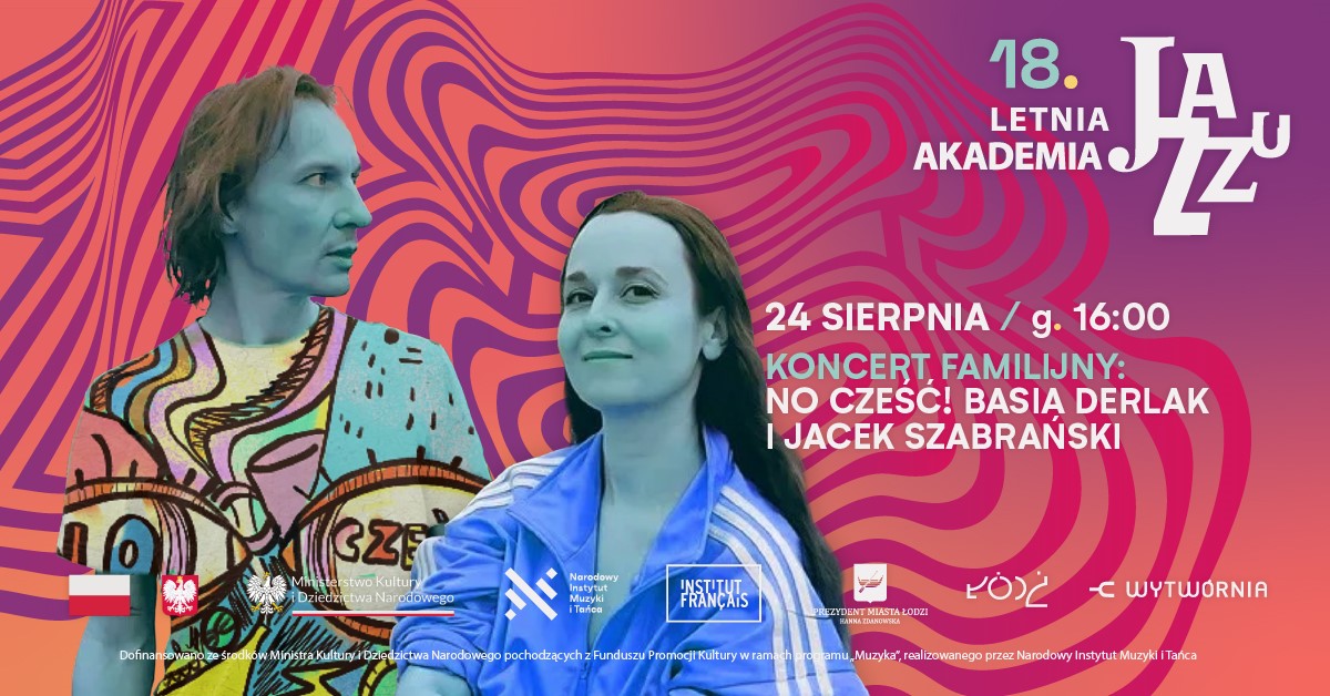 LETNIA AKADEMIA JAZZU w Wytwórni - NO CZEŚĆ! Basia Derlak i Jacek Szabrański - specjalna zniżka dla UŁ