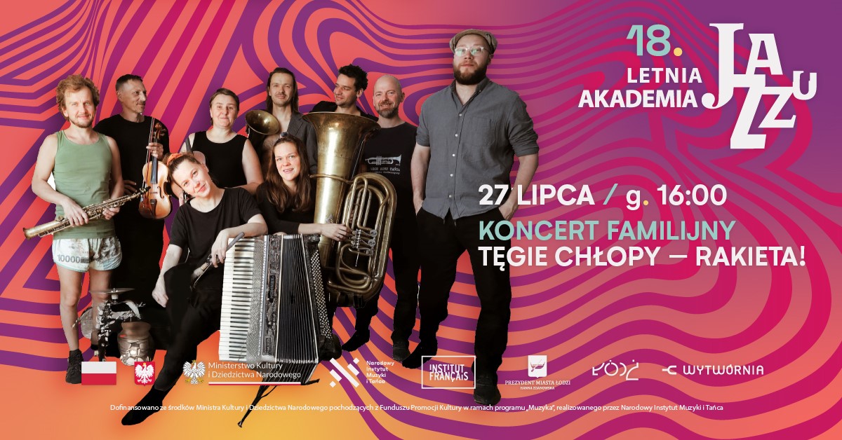 LETNIA AKADEMIA JAZZU w Wytwórni - Koncert familijny: Tęgie Chłopy – „Rakieta!” - specjalna zniżka dla UŁ